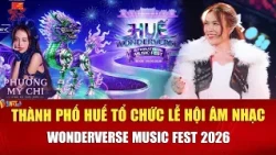 Lễ hội Di sản và Âm nhạc Quốc tế: Huế Wonderverse Music Fest 2026 chính thức diễn ra dịp 2/9