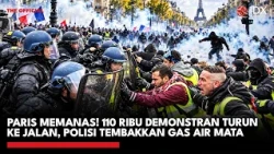 Paris Memanas! 110 Ribu Demonstran Turun ke Jalan, Polisi Tembakkan Gas Air Mata | IDXC UPDATE