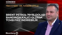 Can the CBRT Cut Rates if Brent Oil Stays at $75? | Fibayatırım / Dr. Tuğberk Çitilci