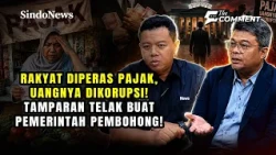 RAKYAT DIPERAS PAJAK, UANGNYA DIKORUPSI! Tamparan Telak Buat Pemerintah Pembohong! | THE COMMENT