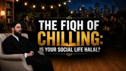 The Fiqh of Chilling: Is Your Social Life Halal? | Episode 1