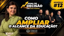 Zona de Decisão #12 | Origem da Semente | Como ampliar o mercado e crescer na educação