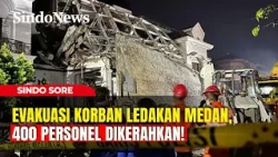Evakuasi Korban Reruntuhan Ledakan Medan, 400 Personel Dikerahkan! | Sindo Sore | 21/07