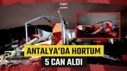 Tornado Disaster in Antalya: 5 Workers Killed, 1 Worker Injured - TGRT News