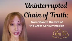 Uninterrupted Chain of Truth: from 1844 to the Eve of the Great Consummation