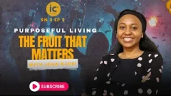 PURPOSEFUL  LIVING SHOW- THE FRUIT THAT MATTERS- SN 3 EP2