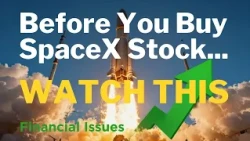 Before You Buy SpaceX Stock… Watch This                                             Financial Issues