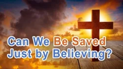 Can We Be Saved Just by Believing? [ Focus on Sermon 20 ]