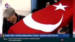 Striking Elazığ Detail in Yazıcıoğlu Investigation