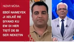 Nizar Mûsa: Abdi sent a message to the people that they did not succeed in everything