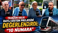 Trabzon residents evaluate the light rail project: "Top notch"
