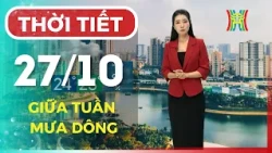 Dự báo thời tiết hôm nay 27/10 | Hà Nội mưa dông giữa tuần, cuối tuần nắng nóng trở lại 34 độ