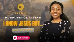 PURPOSEFUL  LIVING  SHOW - SN 3  EP 4 - I KNOW JESUS BUT.........