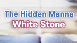 The Hidden Manna, Jesus Christ, White Stone , the Seven Churches [ Focus on Sermon 19 ]