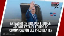 ABINADER’S EUROPEAN TOUR: WHERE IS THE PRESIDENT’S COMMUNICATION TEAM?
