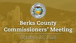Berks County Board of Commissioners Meeting 10/22/26 | Berks County, PA