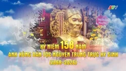 TRAILER | KỶ NIỆM 158 NĂM ANH HÙNG DÂN TỘC NGUYỄN TRUNG TRỰC HY SINH (1868 - 2026)