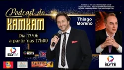 PODCAST DO KAMKAM COM THIAGO MORENO