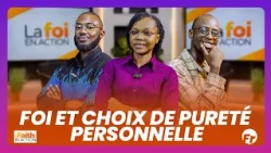 FAITH IN ACTION : FOI ET CHOIX DE PURETÉ PERSONNELLE  | LA FOI EN ACTION #bcn #bcntv