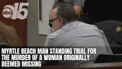 Myrtle Beach man standing trial for the murder of a woman originally deemed missing
