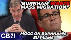 'Burnham WANTS mass migration!' Jacob Rees-Mogg BLASTS the PM's EVER-CHANGING stance on Brexit