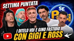 I DITELO VOI and GINO FASTIDIO with GIGI and ROSS | The SEVENTH episode of SE POTREI | CANALE 21