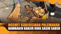 MAINTAINING ENVIRONMENTAL CLEANLINESS TO PREVENT FLOODING DURING THE RAINY SEASON
