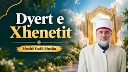 Dyert e Xhenetit - Drita e së vërtetës - Hoxhë Fadil Musliu - 18.10.2026