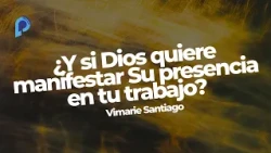 ¿Y si Dios quiere manifestar Su presencia en tu trabajo?
