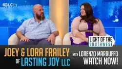 Joey and Lora Frailey of Lasting Joy LLC on "Light of the Southwest": Ep-2026-44