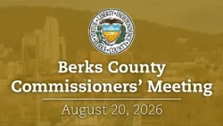 Berks County Board of Commissioners Meeting 8/20/26 | Berks County, PA