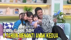 Perjuangan Eza Yayang & Ketty Menantikan Anak Kedua Selama 9 Tahun | FYP (22/07/26) Part 1