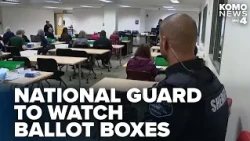 National Guard, DOJ monitors headed to some Washington counties ahead of Election Day