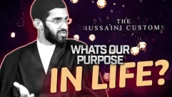 Why Do We Exist? The Hidden Purpose | The Hussaini Customs | EP7