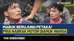 Warga Amuk Pria Bermotor Diduga Mabuk, Polisi Sita Sajam dan Narkoba | CRIME FILES
