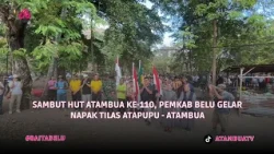 SAMBUT HUT ATAMBUA KE 110, PEMKAB BELU GELAR NAPAK TILAS ATAPUPU - ATAMBUA