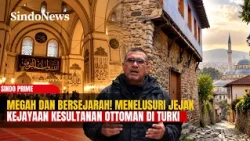 Jejak Kejayaan Kesultanan Ottoman, Warisan Sejarah & Arsitektur Megah | Sindo Prime | 23/10