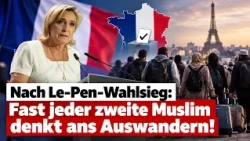 After Le Pen Election Victory: Nearly One in Two Muslims Considering Emigration!