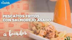 A BOCADOS: Pescaítos fritos con salmorejo asado