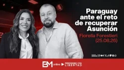 Paraguay ante el reto de recuperar Asunción – Fiorella Forestieri (25.08.26)