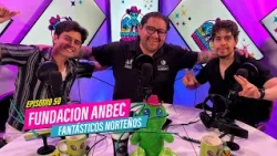 Fundación Anbec - Fantásticos Norteños Ep. 50