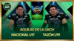 Capital Deportiva Ep. 60 - Fútbol Americano: Nacional U17 y Águilas de la UACH
