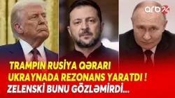 Trampın qərarı Zelenskini "özündən çıxardı" - ABŞ bu mövzuda Rusiya ilə RƏSMƏN RAZILAŞDI - DETALLAR