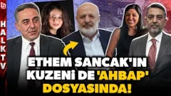 Ethem Sancak's cousin is also a suspect in the Ahbap Association investigation!