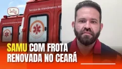 SAMU Ceará has a renewed fleet, says superintendent