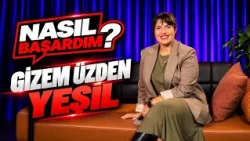 HOW I SUCCEEDED WITH GÜRKAN SARSILMAZ | GİZEM ÜZDEN YEŞİL