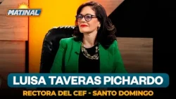 Luisa Taveras Pichardo, Rector of CEF - Santo Domingo | Morning Show