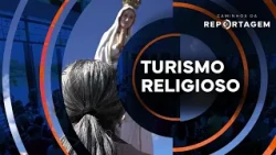 Religious Tourism | Caminhos da Reportagem