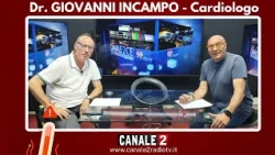CANALE 2 C'E' - DR. GIOVANNI INCAMPO - Cardiologo