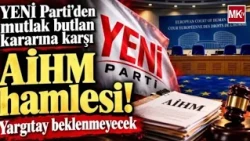THE ECHR SHOWDOWN BETWEEN YENİ PARTİ AND CHP!..